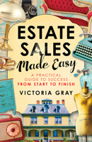 Estate Sales Made Easy: A Practical Guide to Success from Start to Finish 1401953026 Book Cover