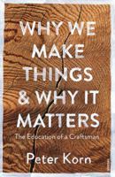 Why We Make Things and Why it Matters: The Education of a Craftsman 1567925464 Book Cover