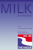 Milk: The Vital Force: Posters Presented at the XXII International Dairy Congress, The Hague, September 29-October 3, 1986 9027723303 Book Cover