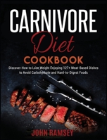 Carnivore Diet Cookbook: Discover How to Lose Weight Enjoying 127+ Meat-Based Dishes to Avoid Carbohydrate and Hard-to-Digest Foods 1914251814 Book Cover