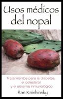 Usos médicos del nopal: Tratamientos para la diabetes, el colesterol y el sistema inmunológico 1594773548 Book Cover