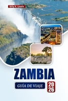 ZAMBIA GUÍA DE VIAJE 2026: Descubre parques nacionales, aventuras en cascadas, experiencias culturales y consejos prácticos para tu viaje por África (Spanish Edition) B0GJS1DRKH Book Cover