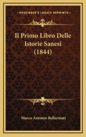 Il Primo Libro Delle Istorie Sanesi (1844) 1161205888 Book Cover