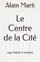 Le Centre de la Cité: Loge Fidélité & Prudence B0BLFYBGLJ Book Cover