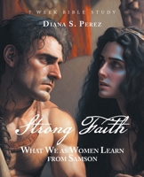 Strong Faith: What We as Women Learn from Samson 1664297928 Book Cover