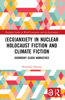 (Eco)Anxiety in Nuclear Holocaust Fiction and Climate Fiction: Doomsday Clock Narratives 1032468939 Book Cover