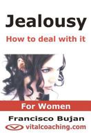 Jealousy - How to Deal with It - For Women: Key Tactics to Tackle Your Unwanted Jealousy, Insecurities and Controlling Patterns 1456504703 Book Cover