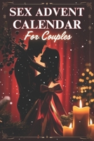 Sex Advent Calendar for Couples: A Romantic and Playful Christmas Countdown Filled with Sexy Games for Couples B0FTMRQLCP Book Cover