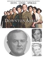 Downton Abbey Dots Lines Spirals: The BEST Coloring Book for Any Fan!!! B08J1WX45P Book Cover