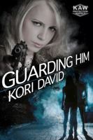 Guarding Him : The K. A. W. Protection Agency 1734649712 Book Cover