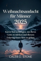 Weihnachtsandacht für Männer 2025: Kurze Betrachtungen, um Ihren Geist zu stärken und diesem Feiertag einen Sinn zu geben (German Edition) B0FS25L7FQ Book Cover