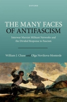 The Many Faces of Antifascism: Interwar Marxist Militant Networks and the Divided Response to Fascism 0198994397 Book Cover