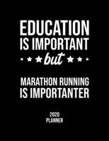 Education Is Important But Marathon Running Is Importanter 2020 Planner: Marathon Running Fan 2020 Calendar, Funny Design, 2020 Planner for Marathon Running Lover, Christmas Gift for Marathon Running  1677064390 Book Cover