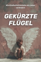 Gestutzte Flügel: Wie Kindheitstrauma ein Leben verändern (German Edition) B0GLF54YBG Book Cover