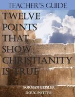 Teacher's Guide: Twelve Points That Show Christianity Is True 1530369576 Book Cover