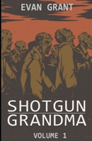 Shotgun Grandma: Volume 1 1549964739 Book Cover