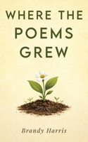 Where the Poems Grew B0GQXF22YD Book Cover