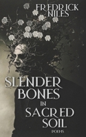SLENDER BONES IN SACRED SOIL B0FKN9D9N7 Book Cover