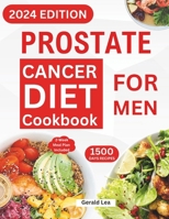 Prostate Cancer Diet Cookbook for Men: Essential Guide to Prostate Cancer Reversal and Prevention with Nourishing & Delicious Recipes to Promote Healt B0CPW8J9DL Book Cover