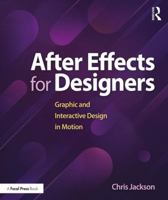 After Effects for Designers: Graphic and Interactive Design in Motion 1138735876 Book Cover