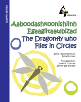 The Dragonfly Who Flies in Circles: Aaboodashkoonishiinh Egaagiitaawbizad 0615372112 Book Cover