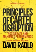 Principles of Cartel Disruption : Accelerate and Maximize Performance 1734866705 Book Cover