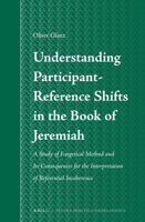 Understanding Participant-Reference Shifts in the Book of Jeremiah: A Study of Exegetical Method and Its Consequences for the Interpretation of Refere 9004241884 Book Cover