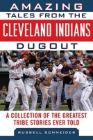 Amazing Tales from the Cleveland Indians Dugout: A Collection of the Greatest Tribe Stories Ever Told 1683580249 Book Cover