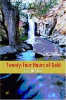 Twenty-Four Hours of Gold: A Book of Poetry 1413721923 Book Cover