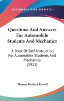 Questions and Answers for Automobile Students and Mechanics: A Book of Self-Instruction for Automobile Students and Mechanics, as Well as for All Those Interested in Motoring 116485223X Book Cover