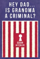 Hey Dad... Is Grandma a Criminal? 0578610566 Book Cover