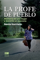 La profe de pueblo: Memoria de una mujer y docente en ejercicio 6125042642 Book Cover