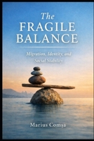 The Fragile Balance: Migration, Identity, and Social Stability (The One Who Thinks Alone) B0GS71MN7V Book Cover