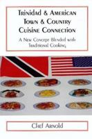 Trinidad & American Town & Country Cuisine Connection: A New Concept Blended With Traditional Cooking 053314180X Book Cover