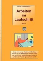 Arbeiten im Laufschritt: Nelly, eine junge Mutter und Ehefrau möchte in der Altenpflege arbeiten. Wird sie den hohen An¬forderungen im Beruf und in der Familie gewachsen sein? 3842345674 Book Cover