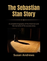 The Sebastian Stan Story: A complete biography of the American and the narrative of his success story B0F1M3LVRT Book Cover