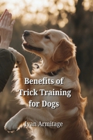 Benefits of Trick Training for Dogs B0DPTHHH2C Book Cover