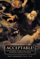 Acceptable!: Transforming Flawed Lives, Into Living Sacrifices, Through the Word 1615076824 Book Cover