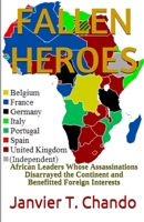 Fallen Heroes: African Leaders Whose Assassinations Disarrayed the Continent and Benefitted Foreign Interests 1980996695 Book Cover