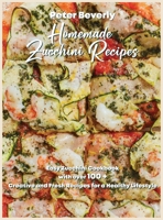 Homemade Zucchini Recipes: Easy Zucchini Cookbook with Over 100 Creative and Fresh Recipes for a Healthy Lifestyle null Book Cover