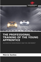 THE PROFESSIONAL TRAINING OF THE YOUNG APPRENTICE: AUTOMOTIVE MAINTENANCE AND THE JOB MARKET 6205945673 Book Cover