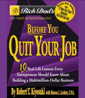 Rich Dad's Before You Quit Your Job: 10 Real-Life Lessons Every Entrepreneur Should Know About Building a Multimillion-Dollar Business (Rich Dad's (Paperback)) 0976354020 Book Cover