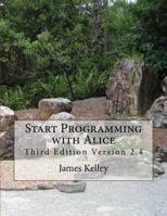 Start Programming with Alice: Third Edition Version 2.4 1495474852 Book Cover