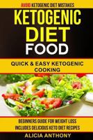 Ketogenic Diet Food: Avoid Ketogenic Diet Mistakes: Beginners Guide for Weight Loss: Includes Delicious Ketogenic Diet Recipes: Quick and Easy Ketogenic Cooking 1548558508 Book Cover
