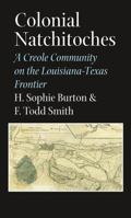 Colonial Natchitoches: A Creole Community on the Louisiana-texas Frontier 1623492068 Book Cover