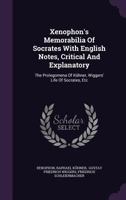 Xenophon's Memorabilia of Socrates, With English Notes, Critical and Explanatory, the Prolegomena of Kühner, Wigners' Life of Socrates, Etc 1014576121 Book Cover