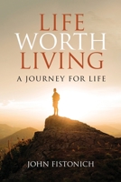 Life Worth Living: A Journey for Life 163767788X Book Cover