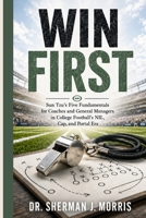 WIN FIRST: Sun Tzu’s Five Fundamentals for Coaches and General Managers in College Football’s NIL, Cap, and Portal Era B0HHYCBH3D Book Cover