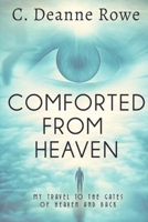 Comforted From Heaven: My travel to the Gates of Heaven and Back 1946122173 Book Cover