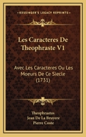 Les Caracteres De Theophraste V1: Avec Les Caracteres Ou Les Moeurs De Ce Siecle (1731) 1165551071 Book Cover